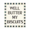Well Butter My Biscuits Sign|MacKenzie-Childs Hot
